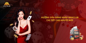 Hướng dẫn đăng nhập vào Maxclub chi tiết cho người mới