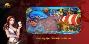 Kinh Nghiệm Chơi Bắn Cá Nổ Hũ